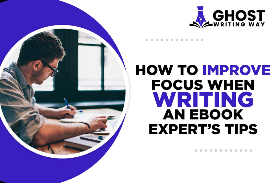 how-to-improve-focus-when-writing-an-ebook-experts-tips