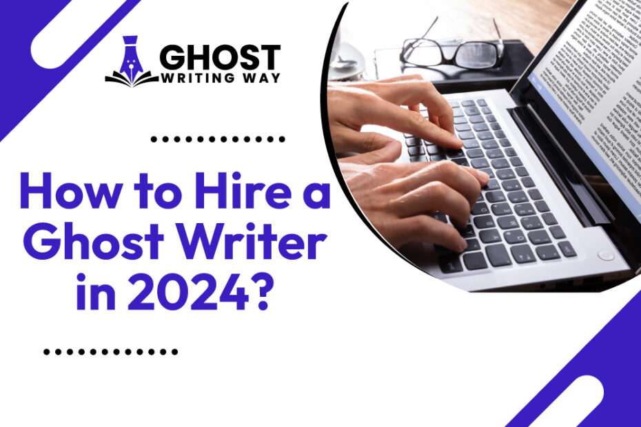 How to Hire a Ghost Writer in 2024