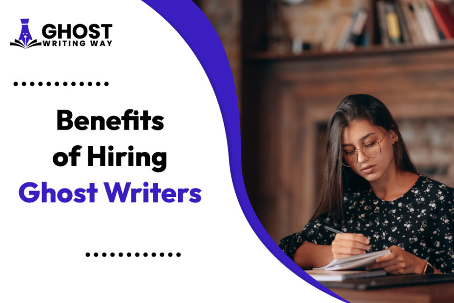 Benefits of Hiring Ghost Writers